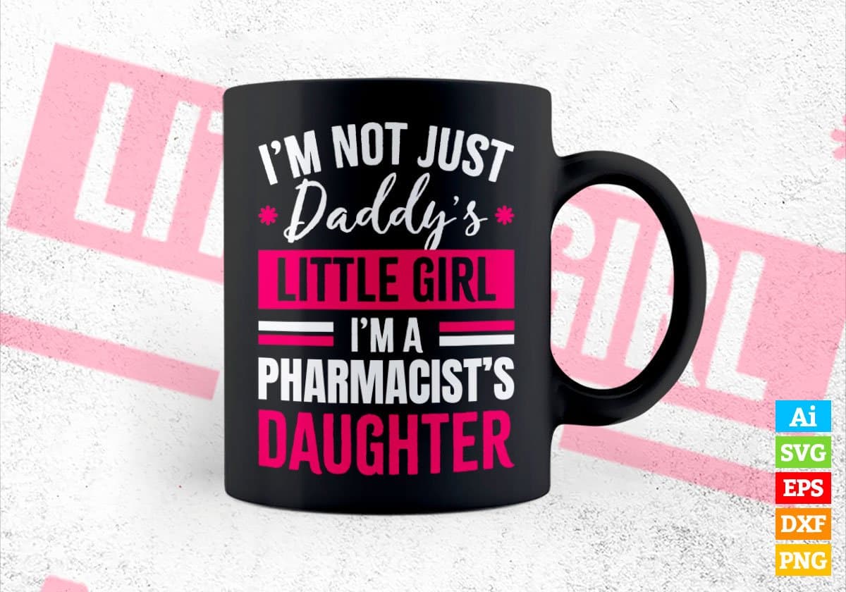 I'm Not Just Daddy's Little Girl I'm a Pharmacist's Daughter Editable Vector T-shirt Designs Png Svg Files