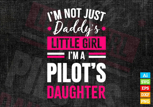 I'm Not Just Daddy's Little Girl I'm a Pilot's Daughter Editable Vector T-shirt Designs Png Svg Files