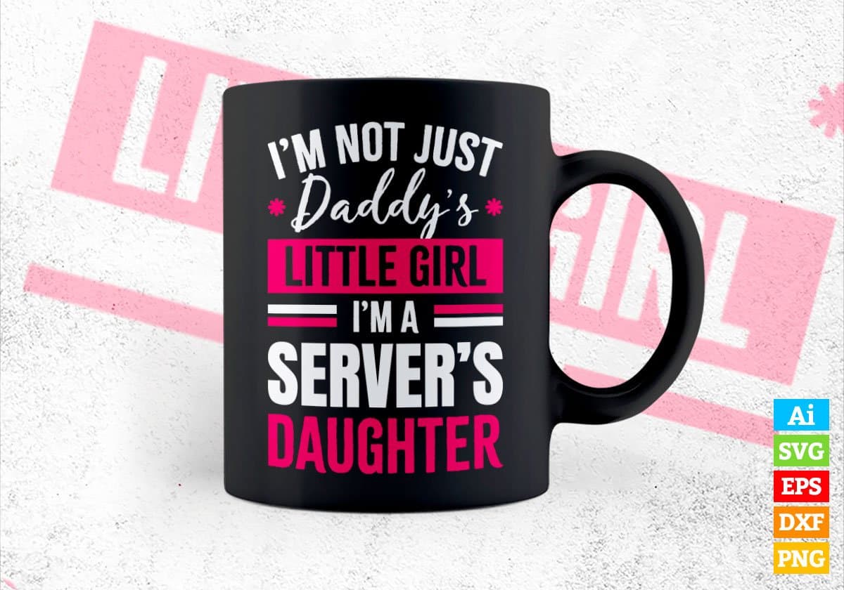 I'm Not Just Daddy's Little Girl I'm a Server's Daughter Editable Vector T-shirt Designs Png Svg Files