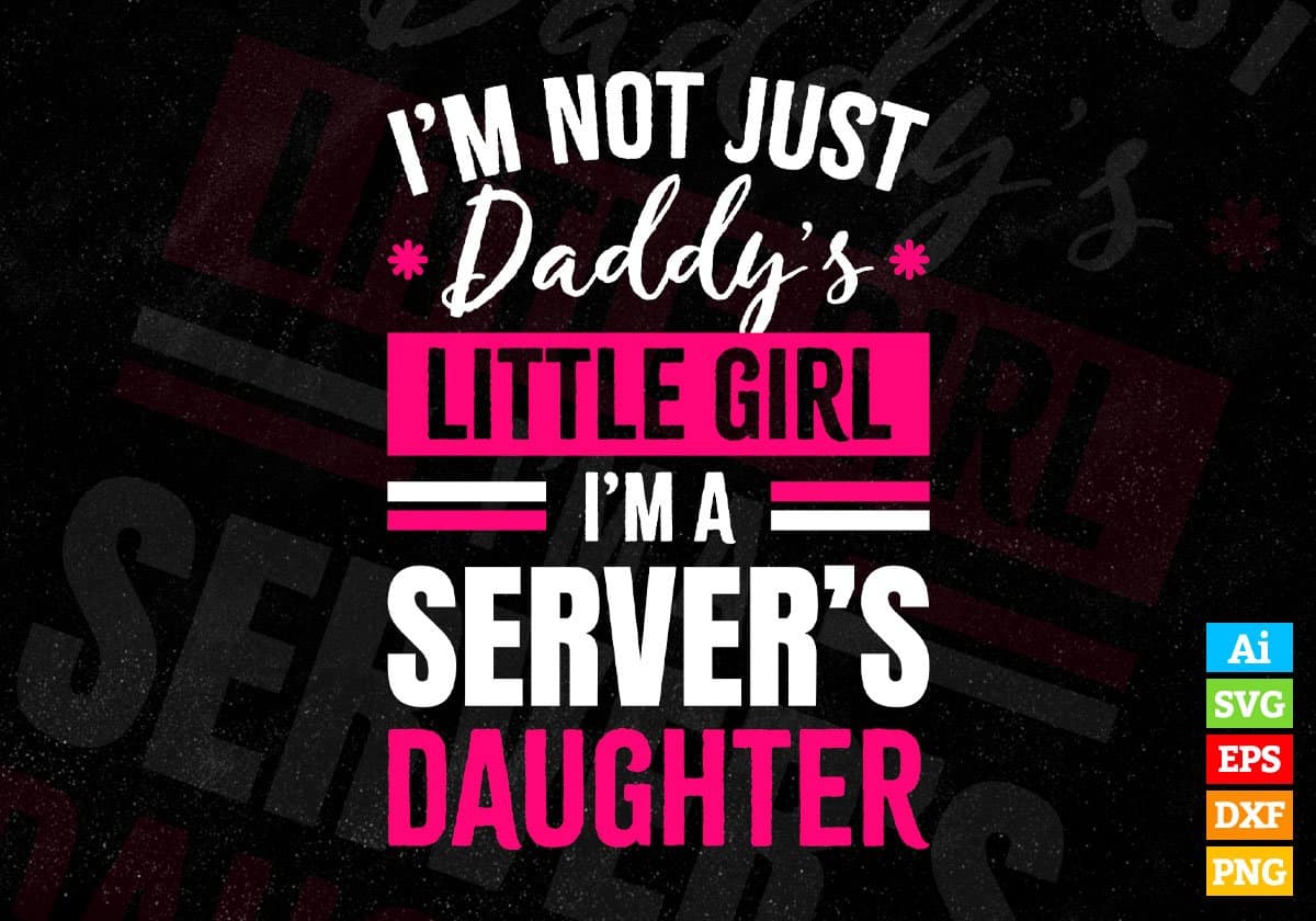 I'm Not Just Daddy's Little Girl I'm a Server's Daughter Editable Vector T-shirt Designs Png Svg Files