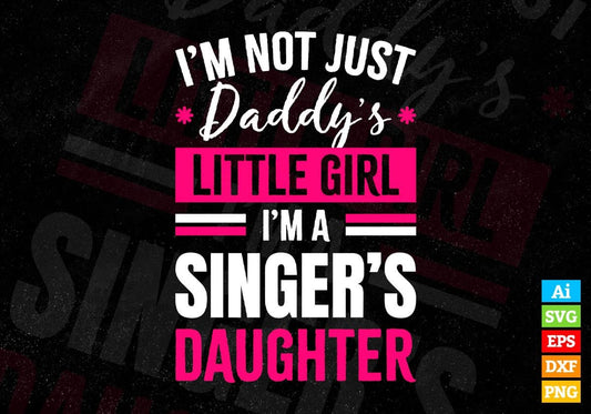 I'm Not Just Daddy's Little Girl I'm a Singer's Daughter Editable Vector T-shirt Designs Png Svg Files