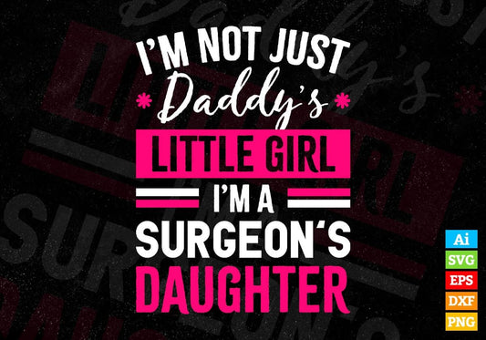 I'm Not Just Daddy's Little Girl I'm a Surgeon's Daughter Editable Vector T-shirt Designs Png Svg Files