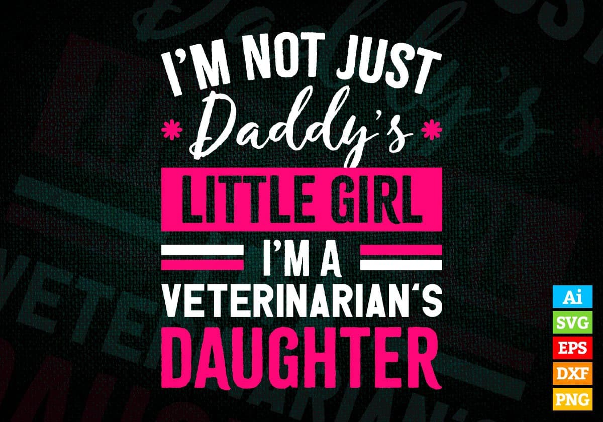 I'm Not Just Daddy's Little Girl I'm a Veterinarian's Daughter Editable Vector T-shirt Designs Png Svg Files