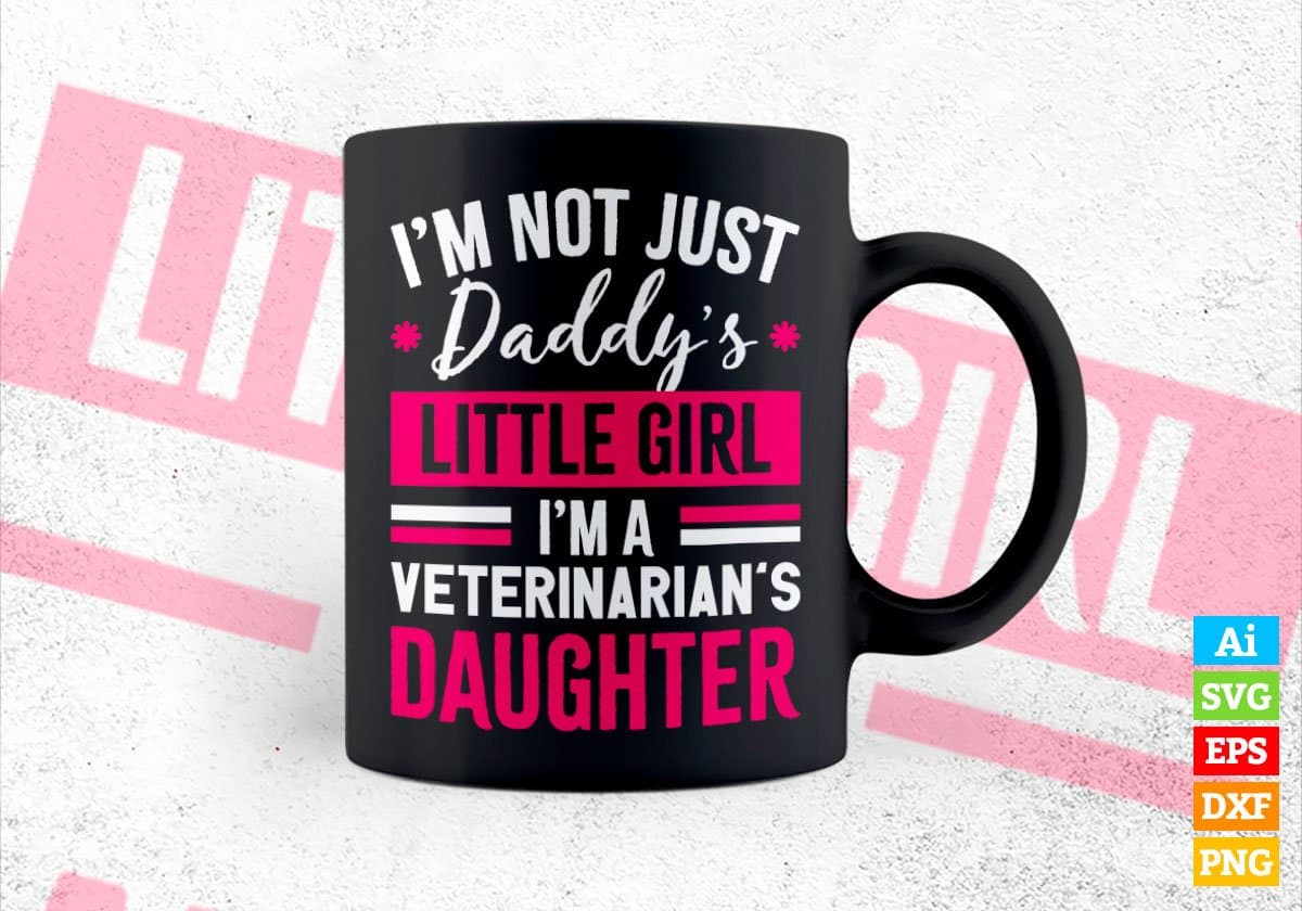 I'm Not Just Daddy's Little Girl I'm a Veterinarian's Daughter Editable Vector T-shirt Designs Png Svg Files