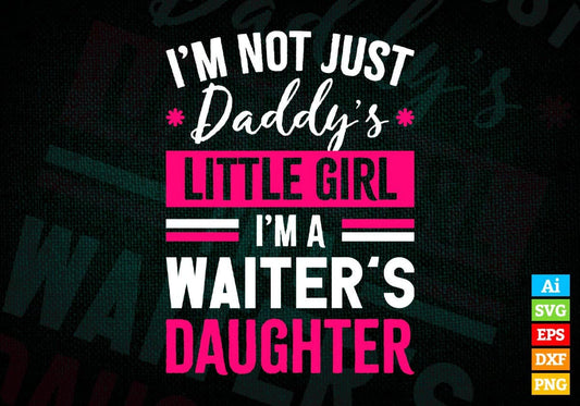 I'm Not Just Daddy's Little Girl I'm a Waiter's Daughter Editable Vector T-shirt Designs Png Svg Files