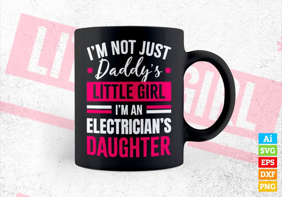 I'm Not Just Daddy's Little Girl I'm an Electrician's Daughter Editable Vector T-shirt Designs Png Svg Files