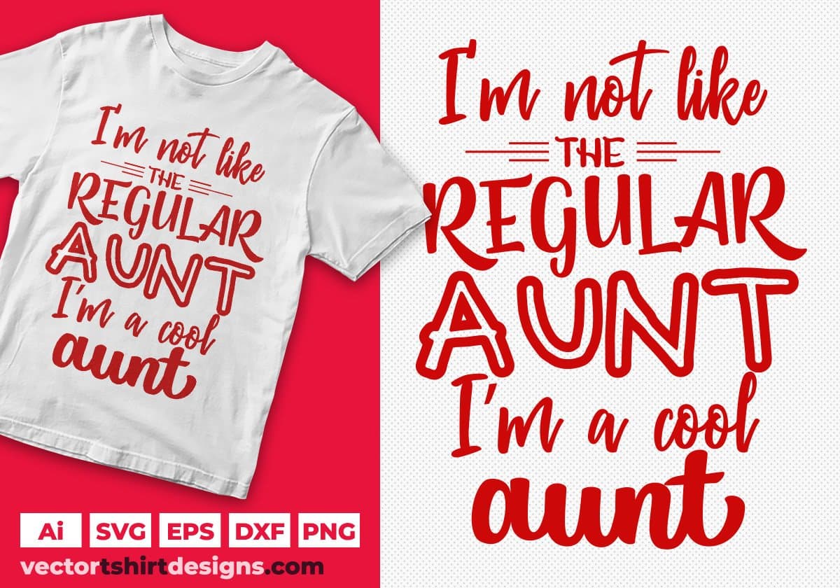 I'm Not Like The Regular Aunt I Am A Cool Aunt Editable T shirt Design Svg Cutting Printable Files