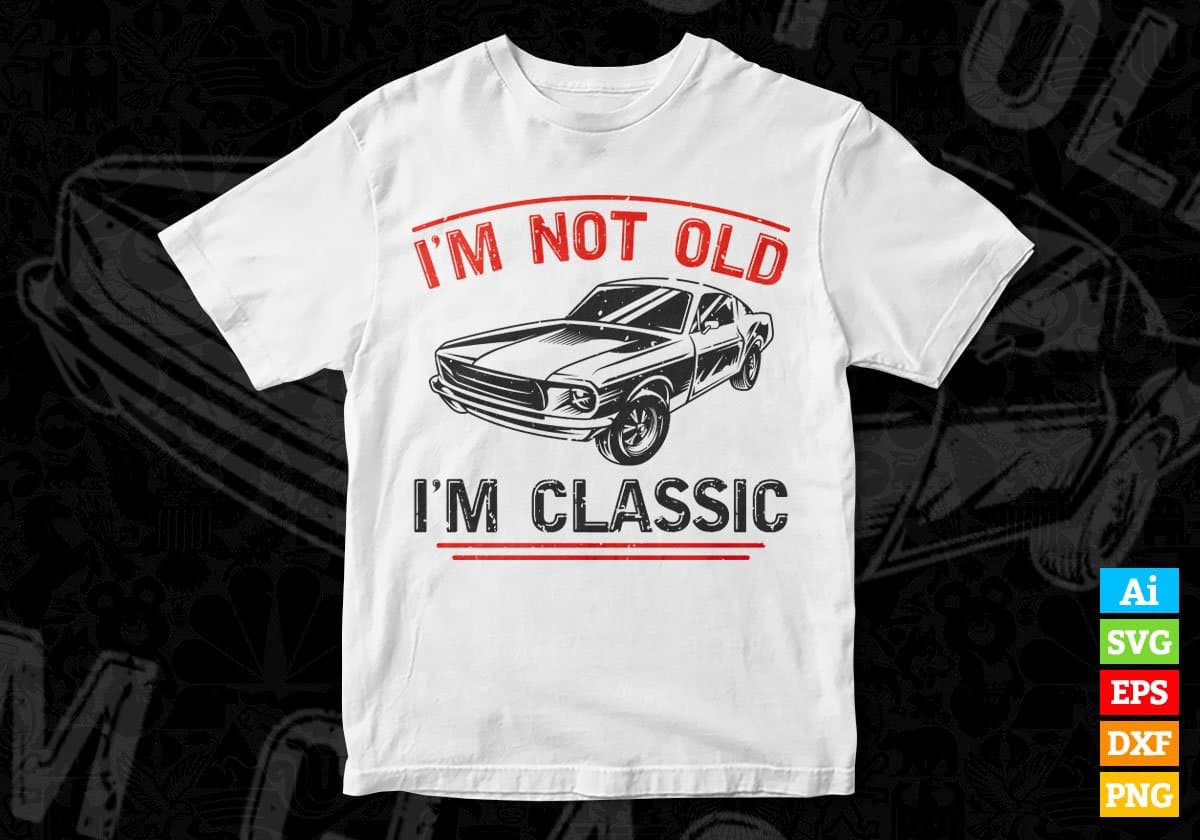 I'm Not Old I'm Classic Hot Rod Vector T-shirt Design in Ai Svg Png Files