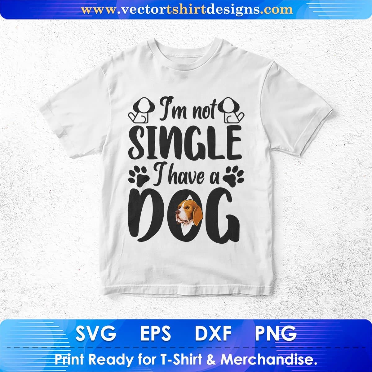 I'm Not Single I Have A Dog Animal Vector T shirt Design In Svg Png Cutting Printable Files