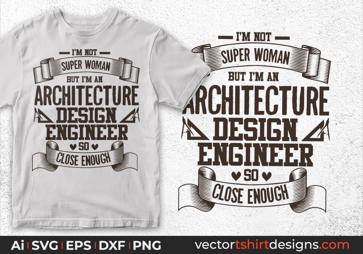 I'm Not Super Woman But I'm An Architecture Design Engineer So Close Enough Editable T shirt Design Svg Cutting Printable Files