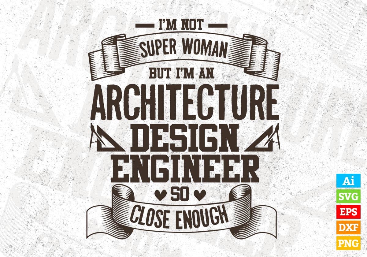 I'm Not Super Woman But I'm An Architecture Design Engineer So Close Enough Editable T shirt Design Svg Cutting Printable Files