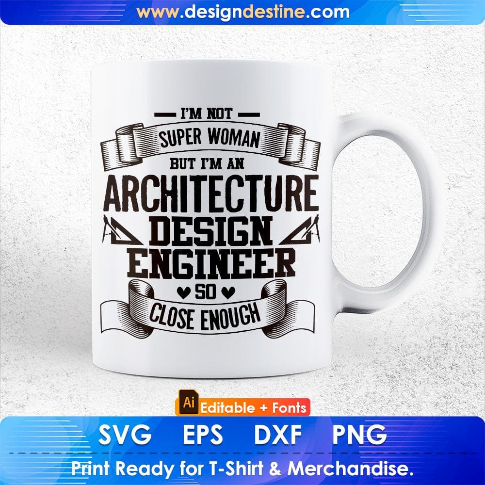 I'm Not Super Woman But I'm An Architecture Design Engineer So Close Enough Editable T shirt Design Svg Cutting Printable Files