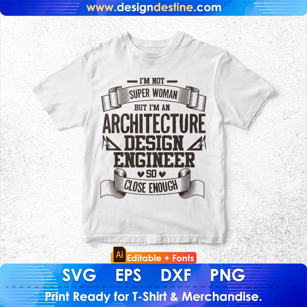 I'm Not Super Woman But I'm An Architecture Design Engineer So Close Enough Editable T shirt Design Svg Cutting Printable Files