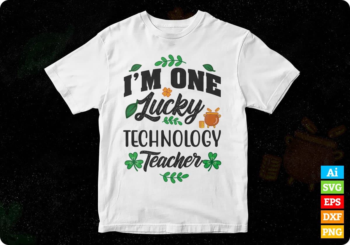 I’m One Lucky Technology Teacher St Patrick's Day T shirt Design In Svg Png Cutting Printable Files