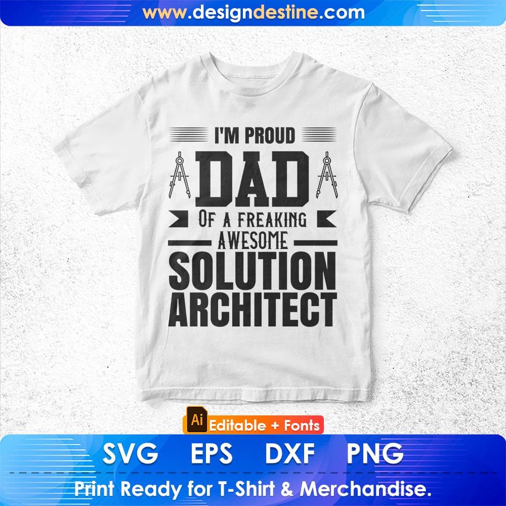 I'm Proud Dad Of A Freaking Awesome Solution Architect Editable T shirt Design Svg Cutting Printable Files