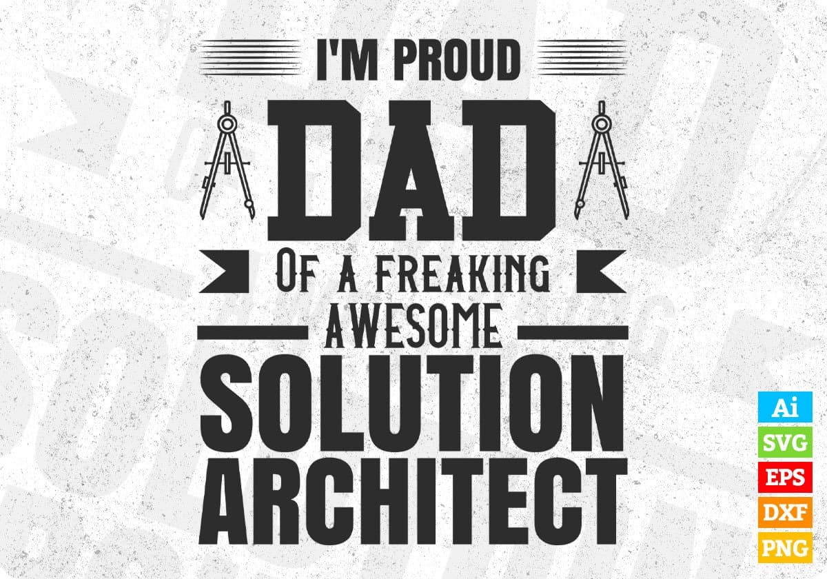 I'm Proud Dad Of A Freaking Awesome Solution Architect Editable T shirt Design Svg Cutting Printable Files