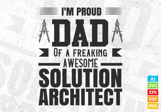 I'm Proud Dad Of A Freaking Awesome Solution Architect Editable T shirt Design Svg Cutting Printable Files