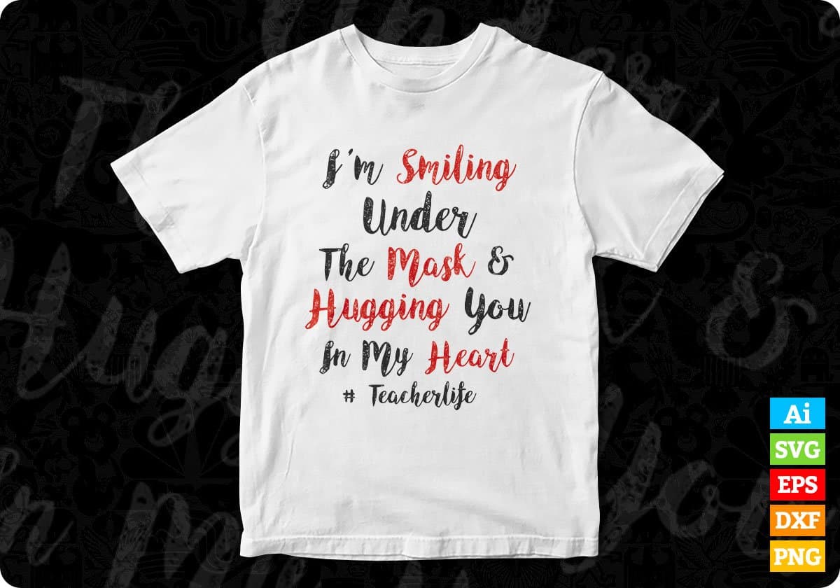 I’m Smiling Under The Mask & Hugging You In My Heart Editable T shirt Design In Ai Png Svg Cutting Printable Files