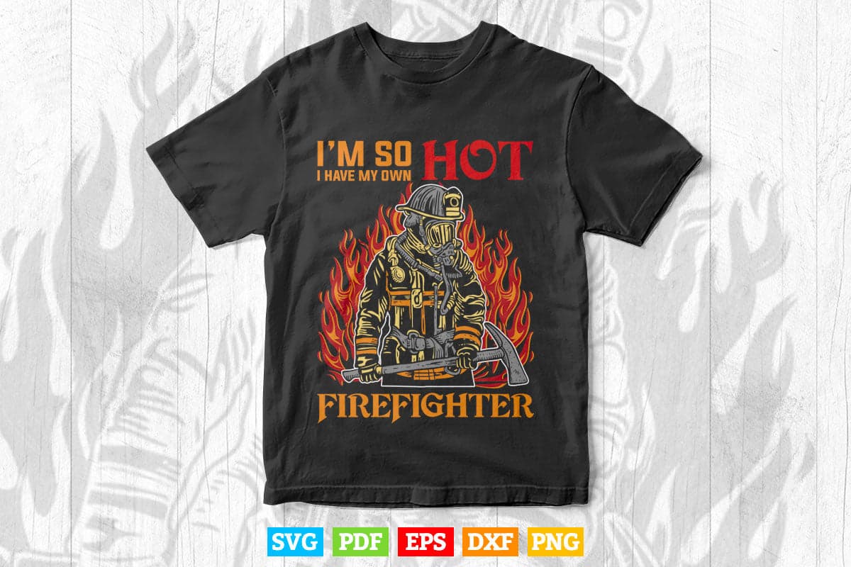 I'm So Hot I Have My Own Firefighter Wife V-Neck Svg Digital Files.