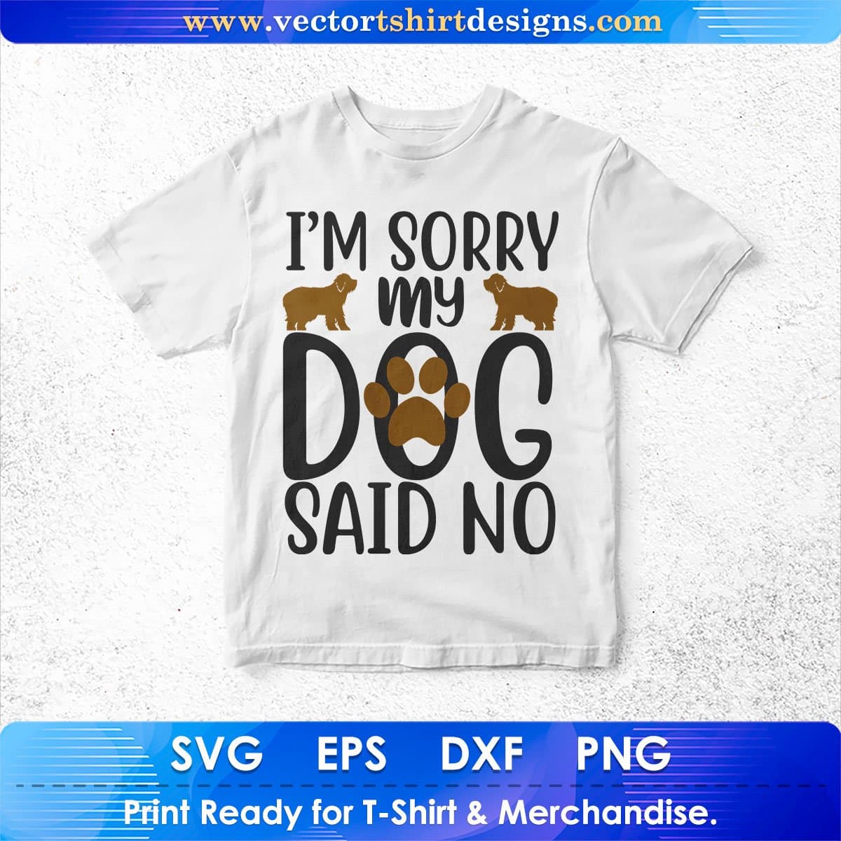 I'm Sorry My Dog Said No Animal Vector T shirt Design In Svg Png Cutting Printable Files