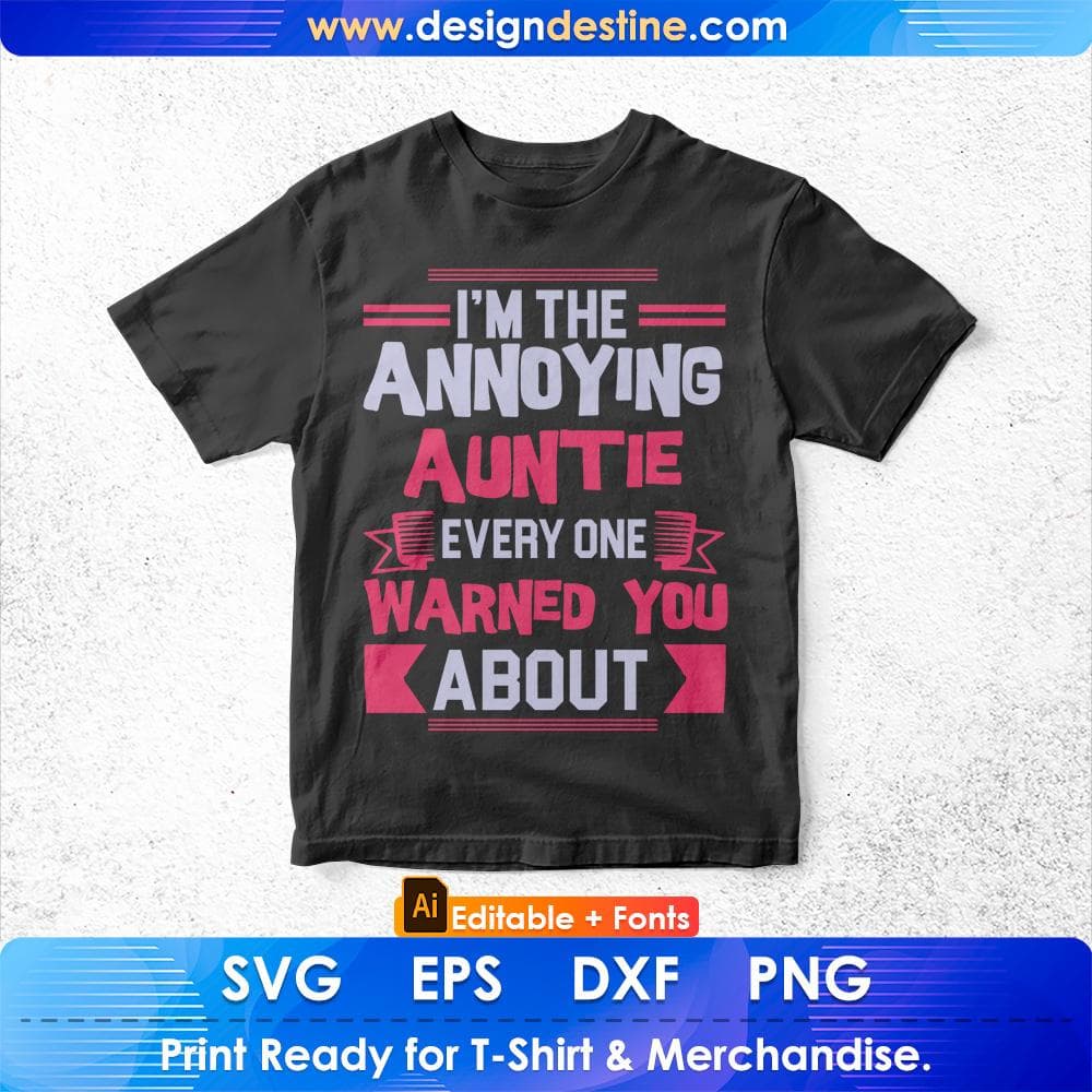 I'm The Annoying Auntie Every One Warned You About Editable T shirt Design Svg Cutting Printable Files