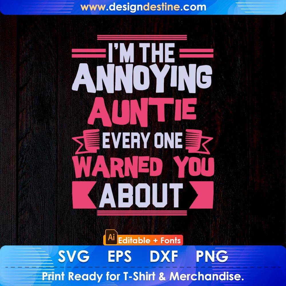 I'm The Annoying Auntie Every One Warned You About Editable T shirt Design Svg Cutting Printable Files