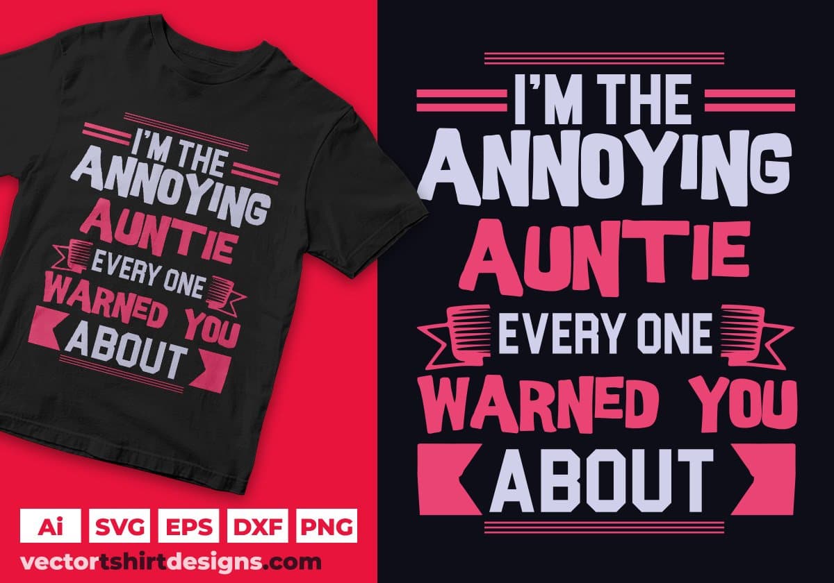I'm The Annoying Auntie Every One Warned You About Editable T shirt Design Svg Cutting Printable Files