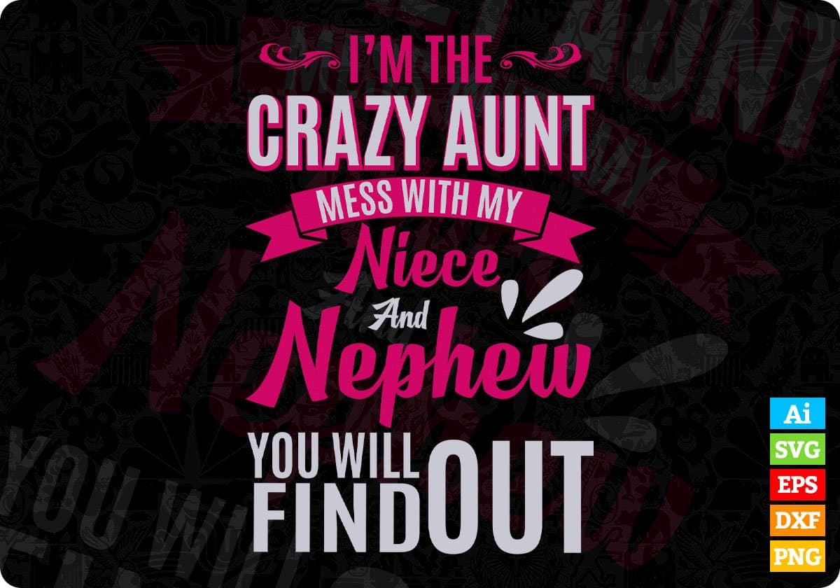 I'm The Crazy Aunt Mess With My Niece And Nephew You Will Find Out Editable T shirt Design Svg Cutting Printable Files