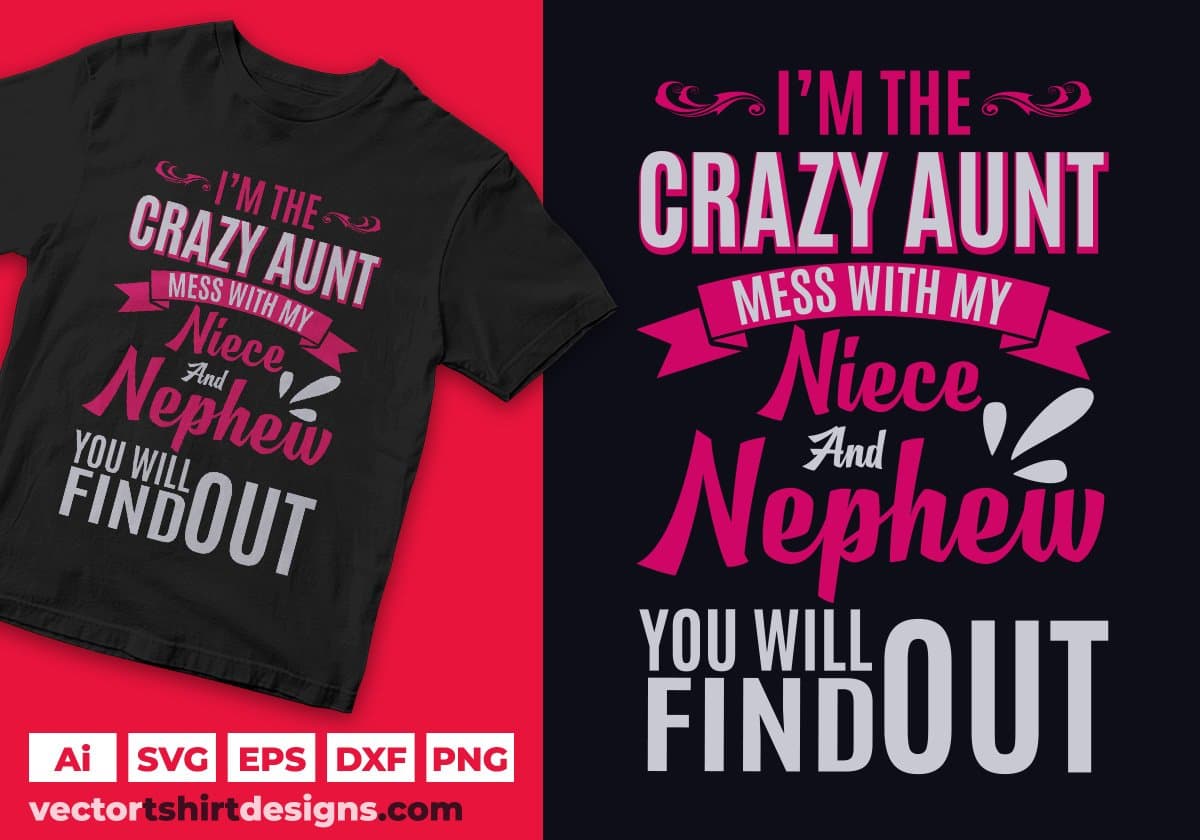 I'm The Crazy Aunt Mess With My Niece And Nephew You Will Find Out Editable T shirt Design Svg Cutting Printable Files