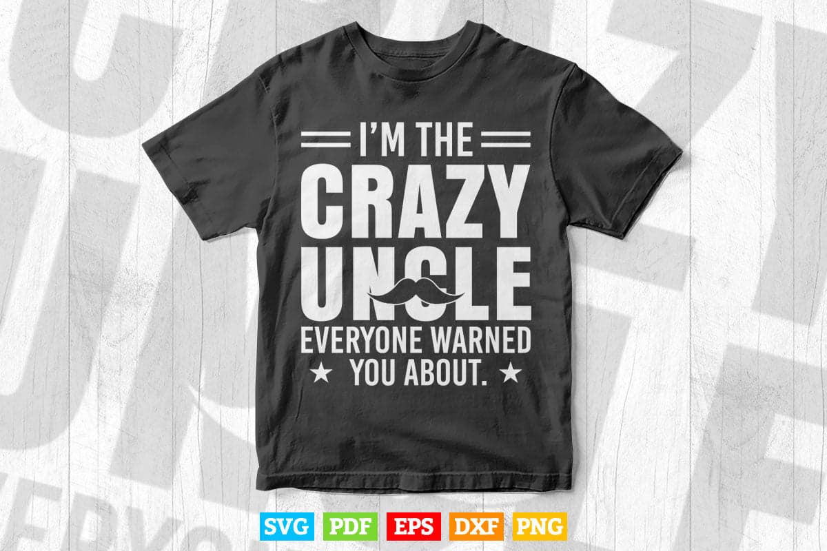I'm The Crazy Funny Uncle Gifts Svg Png Cut Files.