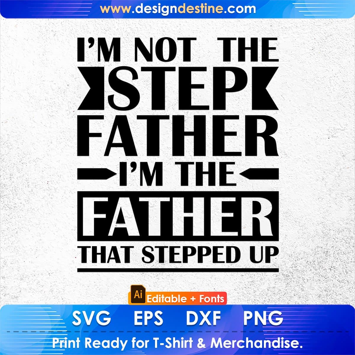 I'm The Father That Stepped Up Father's Day T-shirt Design in Ai Svg Cutting Printable Files