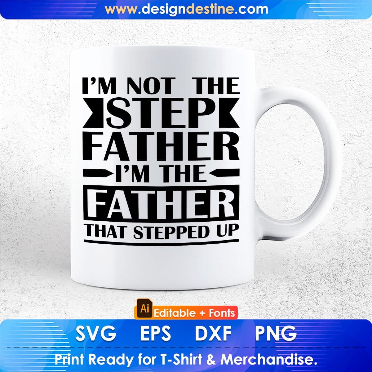 I'm The Father That Stepped Up Father's Day T-shirt Design in Ai Svg Cutting Printable Files