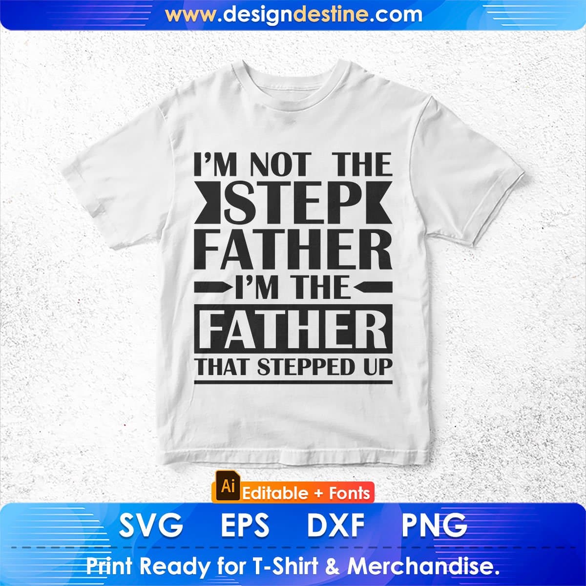 I'm The Father That Stepped Up Father's Day T-shirt Design in Ai Svg Cutting Printable Files
