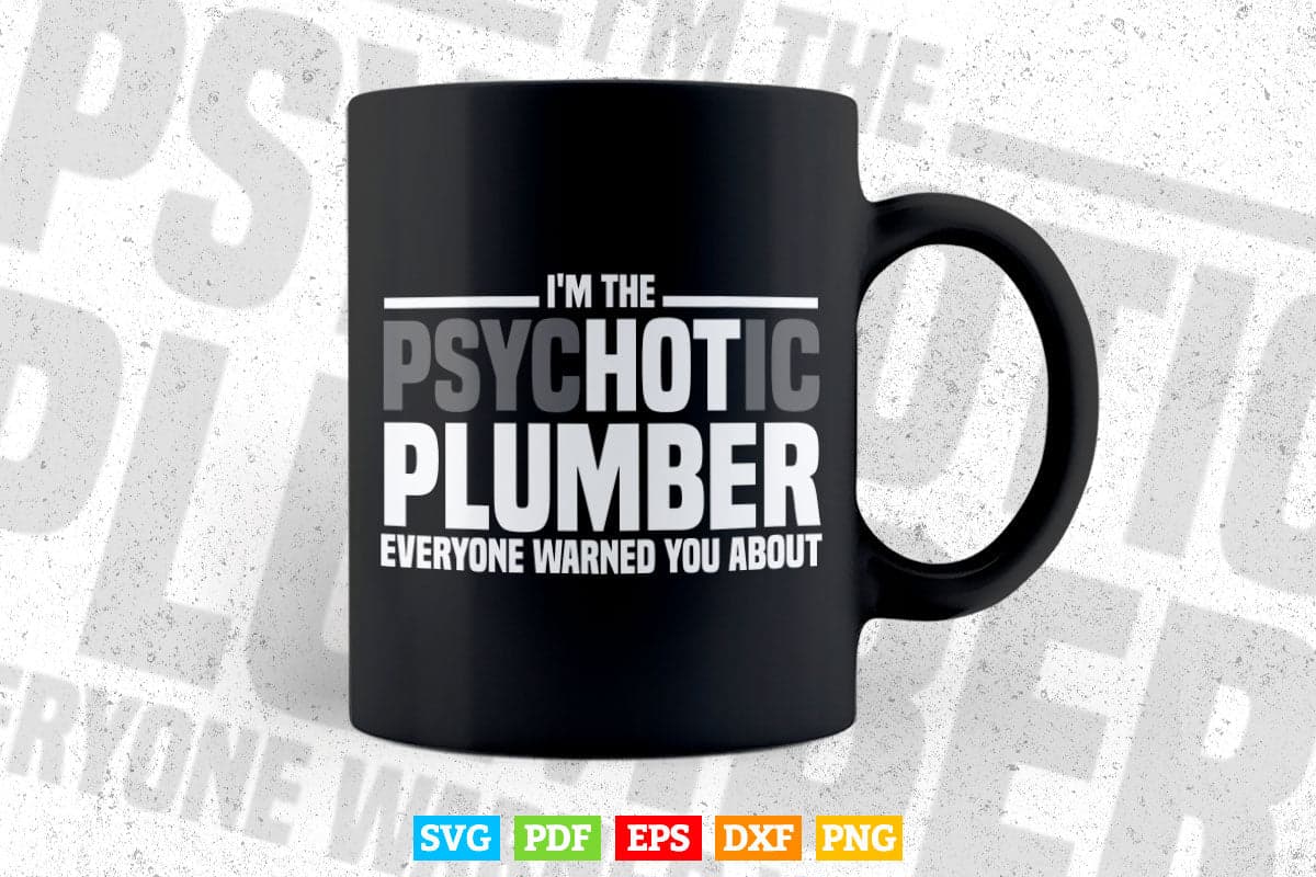 I'm The Hot Psychotic Plumber Warning Funny Gift Plumbing Svg T shirt Design.