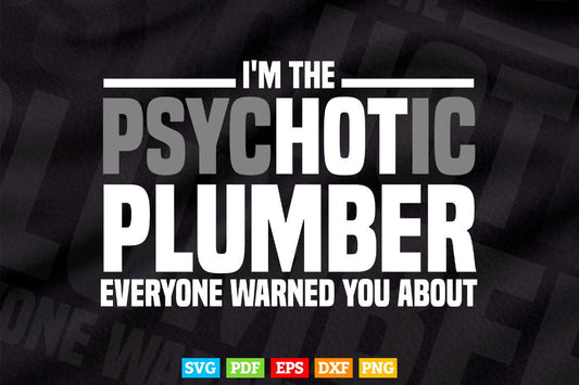 I'm The Hot Psychotic Plumber Warning Funny Gift Plumbing Svg T shirt Design.
