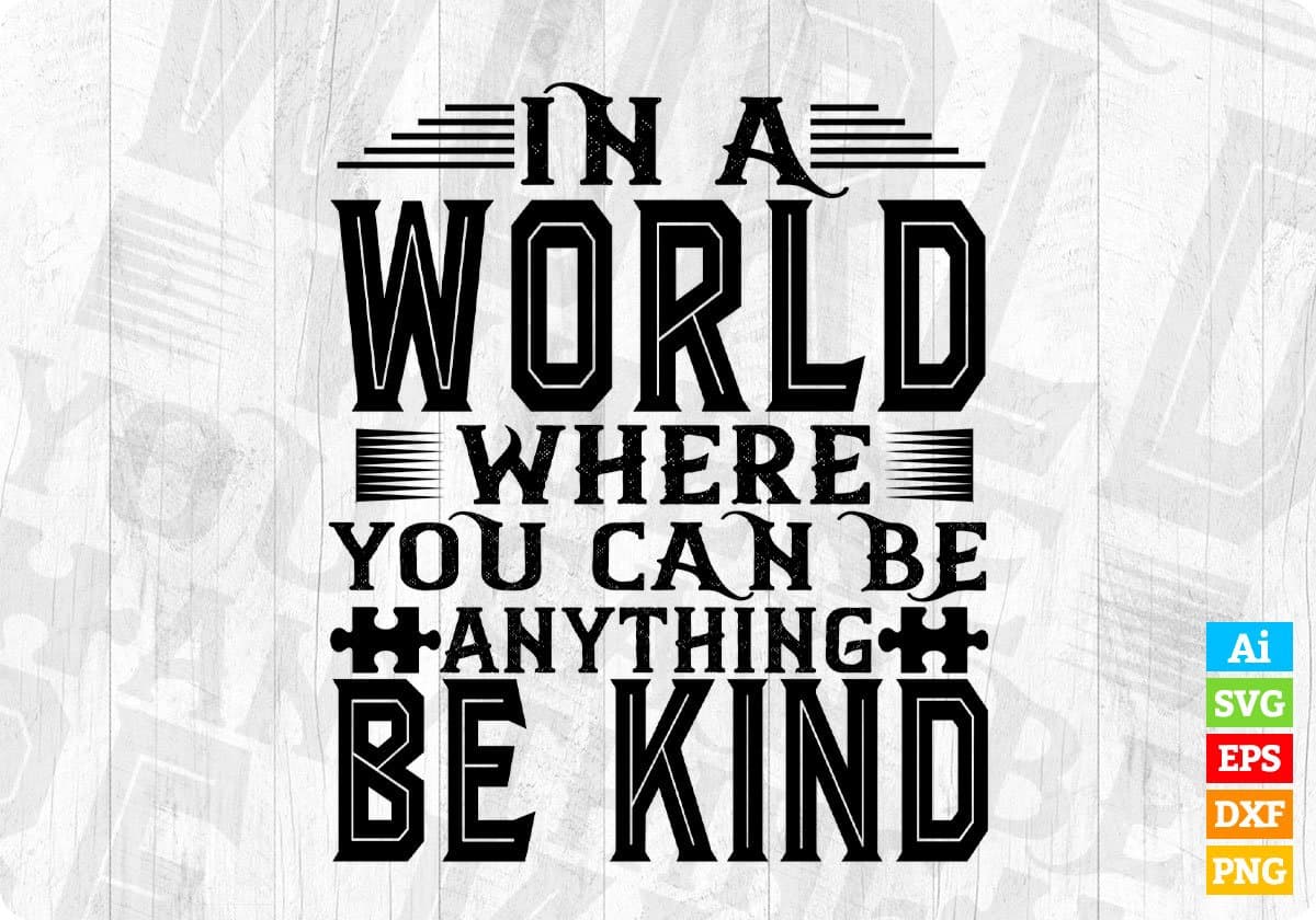 In A World Where You Can Be Anything Be Kind Autism Editable T shirt Design Svg Cutting Printable Files