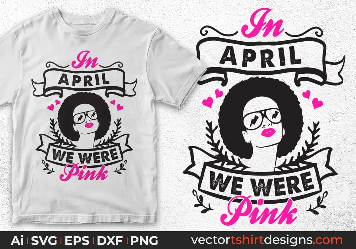 In April We Were Pink Afro Editable T shirt Design Svg Cutting Printable Files