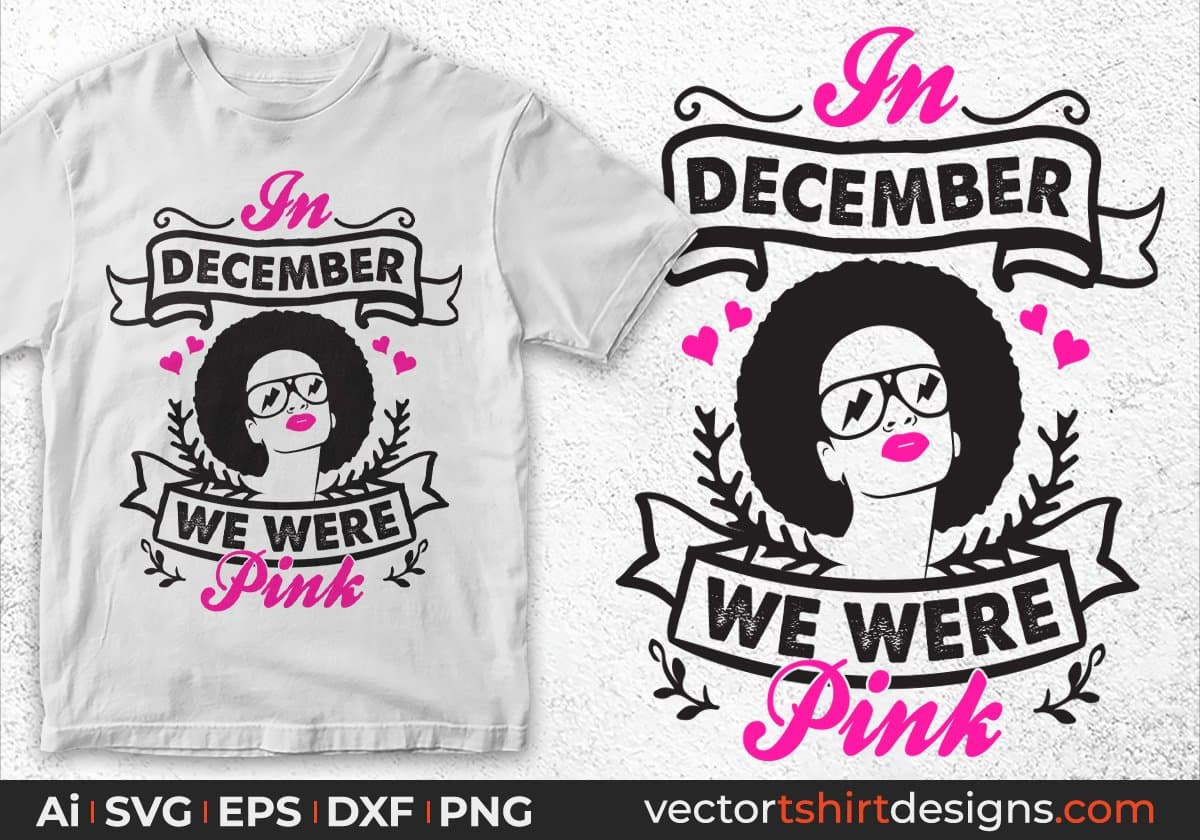In December We Were Pink Afro Editable T shirt Design Svg Cutting Printable Files