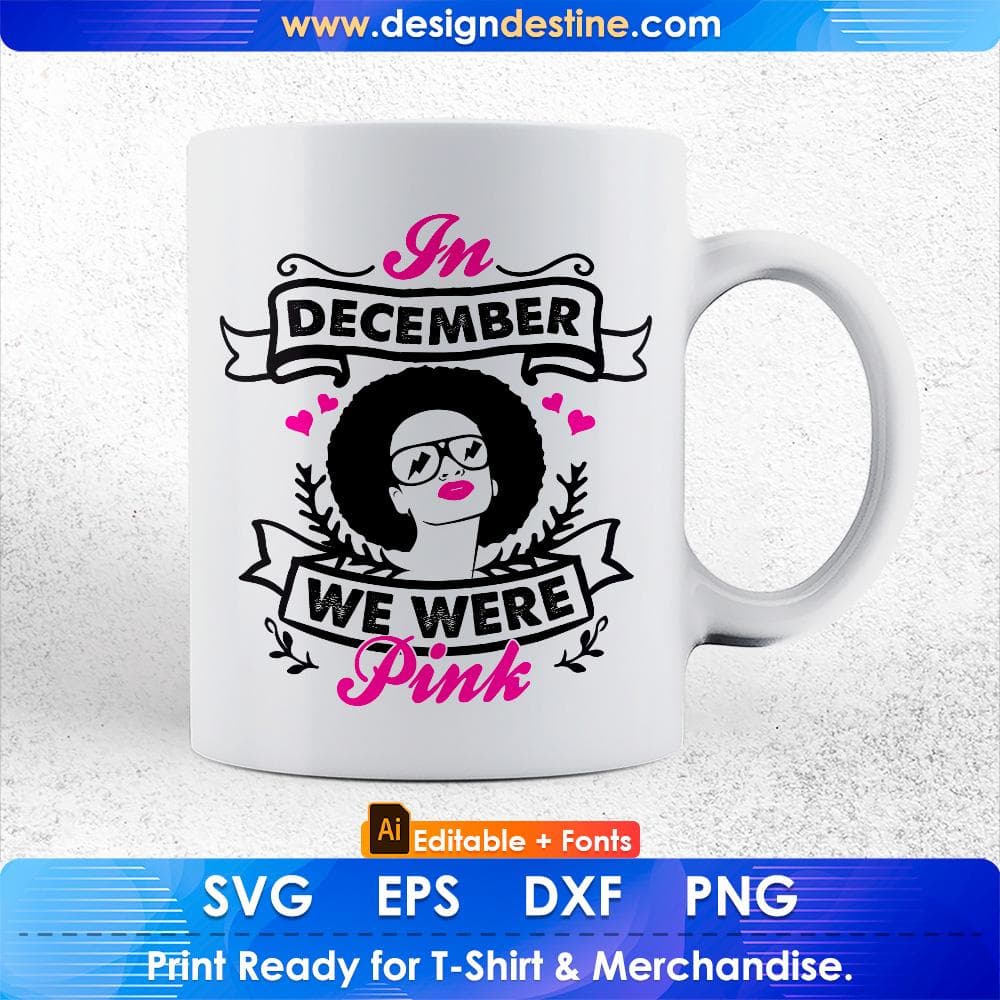 In December We Were Pink Afro Editable T shirt Design Svg Cutting Printable Files