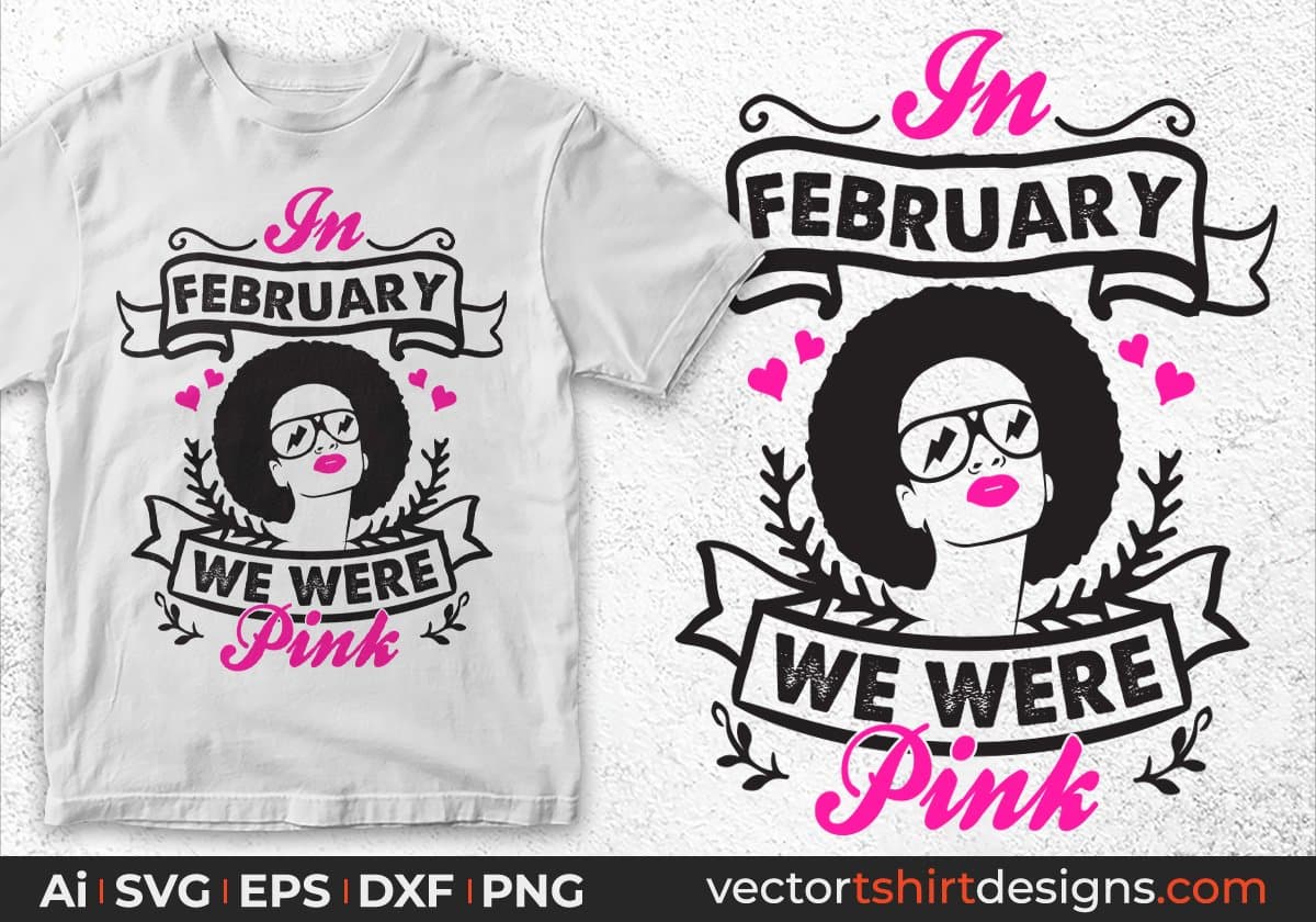 In February We Were Pink Afro Editable T shirt Design Svg Cutting Printable Files