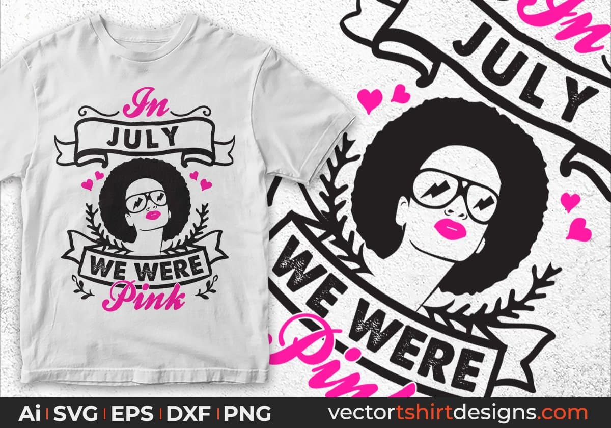 In July We Were Pink Afro Editable T shirt Design Svg Cutting Printable Files