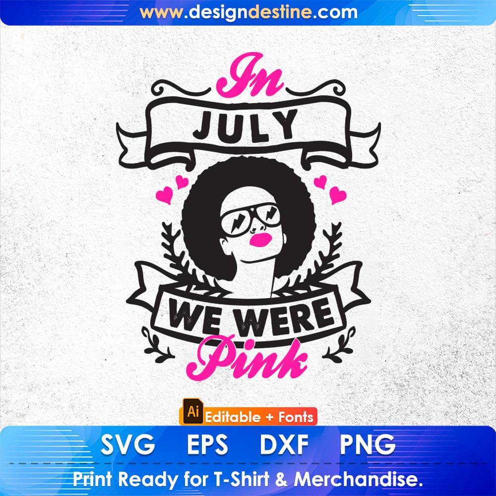 In July We Were Pink Afro Editable T shirt Design Svg Cutting Printable Files