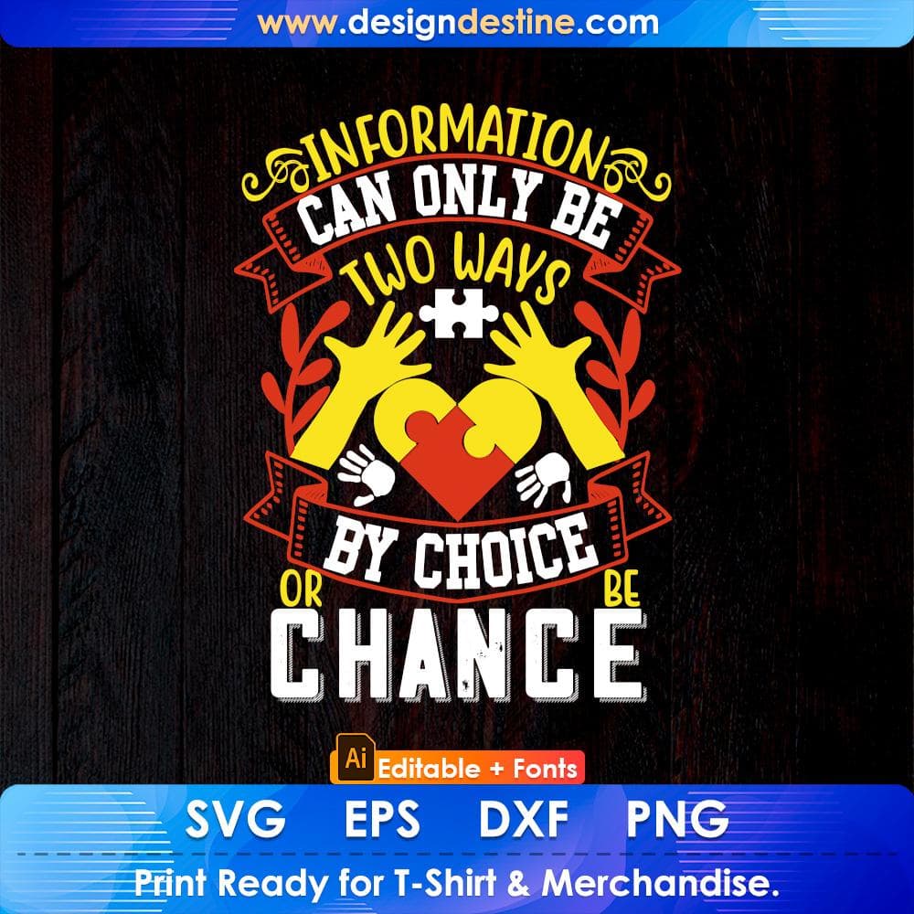 Information Can Only Be Two Ways By Choice Or Be Chance Autism Editable T shirt Design Svg Cutting Printable Files