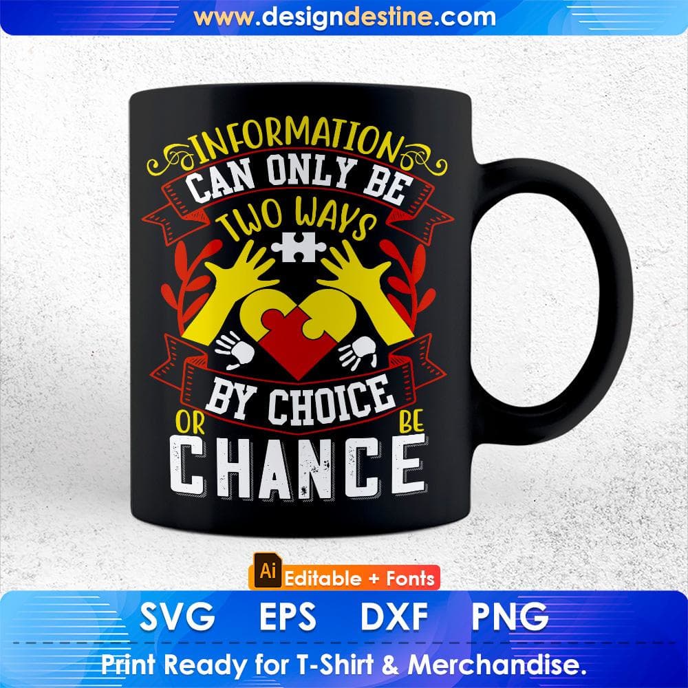 Information Can Only Be Two Ways By Choice Or Be Chance Autism Editable T shirt Design Svg Cutting Printable Files