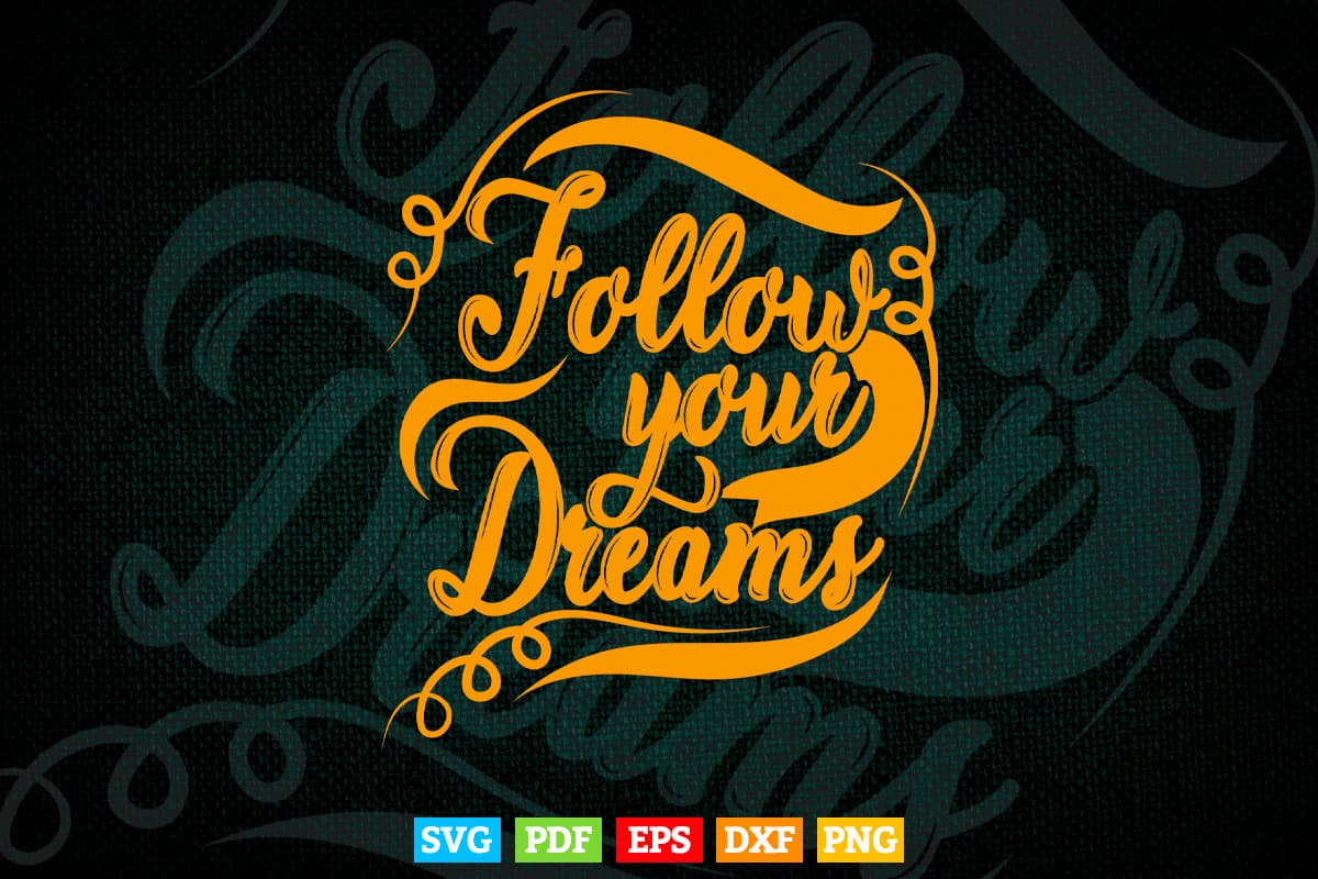 Inspirational Follow Your Dreams Typography Svg T shirt Design.