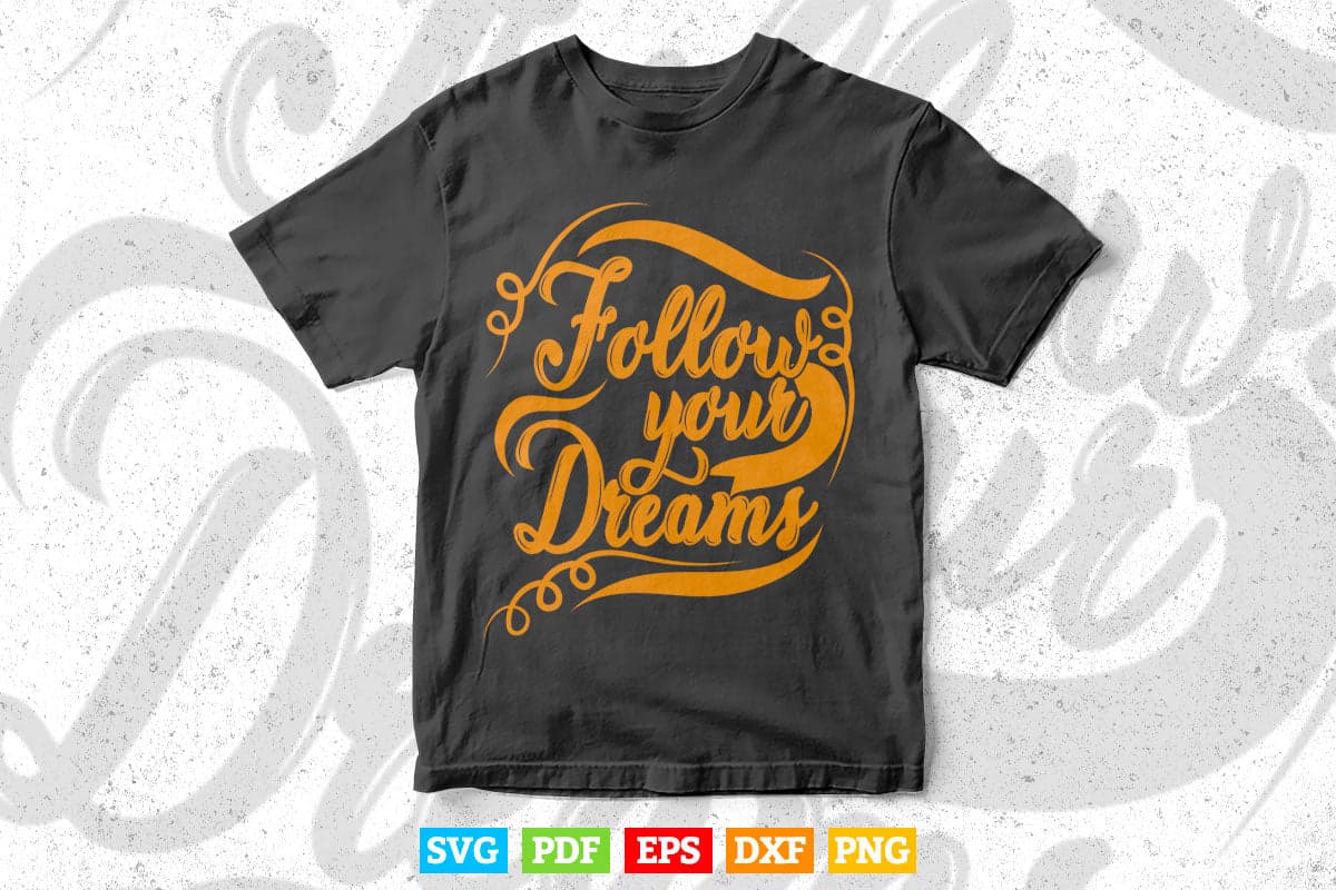 Inspirational Follow Your Dreams Typography Svg T shirt Design.