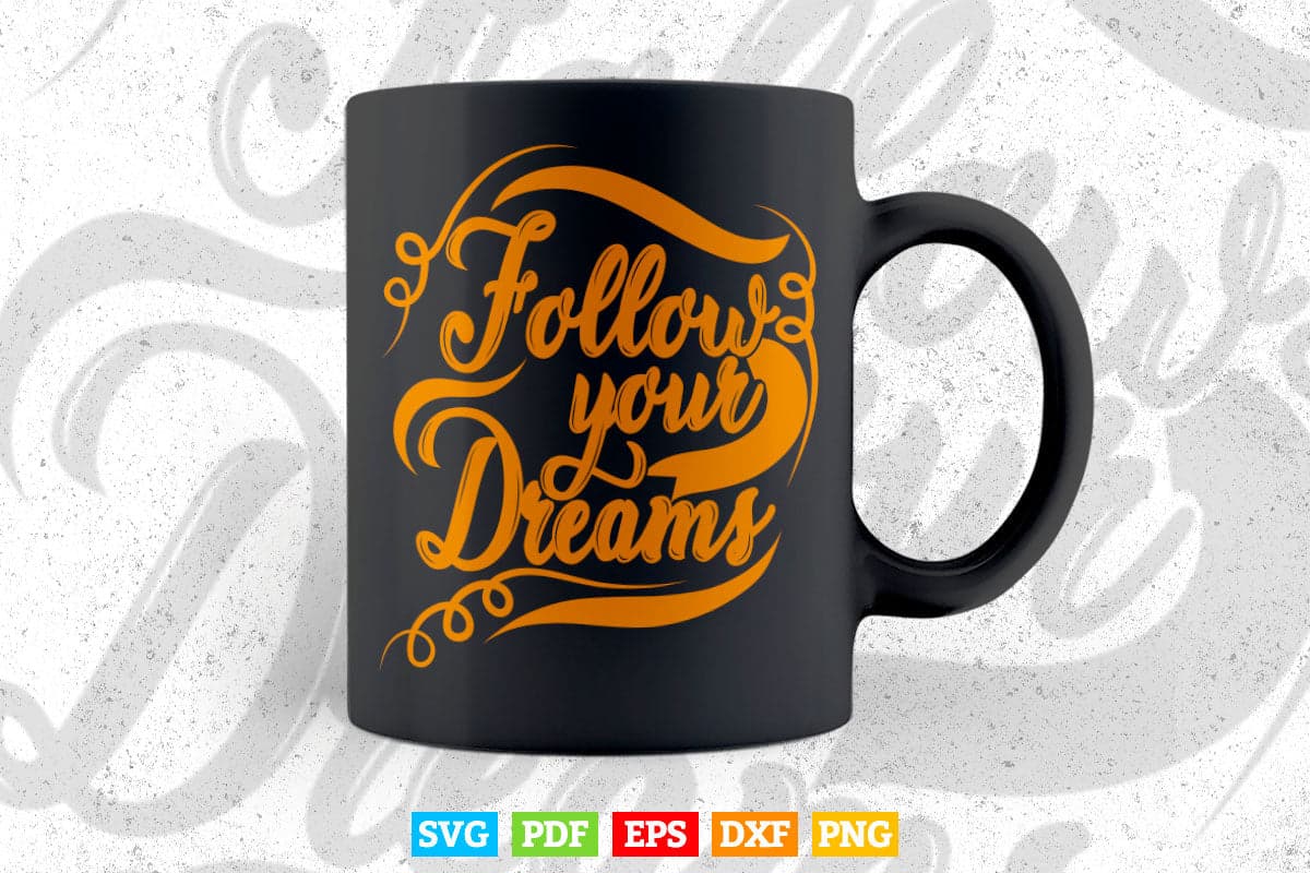 Inspirational Follow Your Dreams Typography Svg T shirt Design.