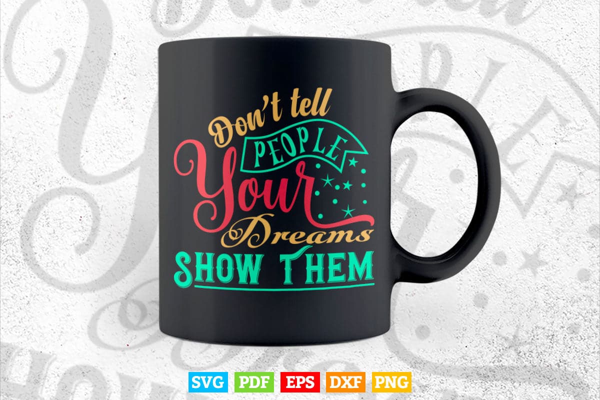 Inspirational Quotes Don't Tell Problem Your Dreams Show Them Calligraphy Svg T shirt Design.
