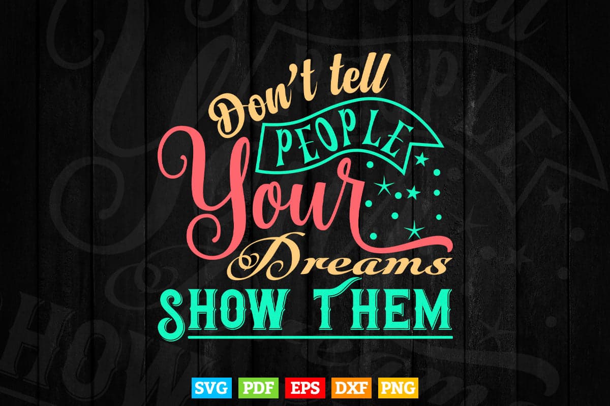 Inspirational Quotes Don't Tell Problem Your Dreams Show Them Calligraphy Svg T shirt Design.