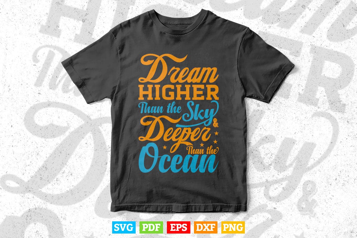 Inspirational Quotes Dram Higher Then The Sky Typography Svg T shirt Design.